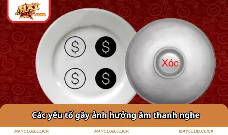 Cách Nghe Vị Xóc Đĩa Như Cao Thủ – Nghe Là Biết Kết Quả 1 Các yếu tố gây ảnh hưởng âm thanh nghe