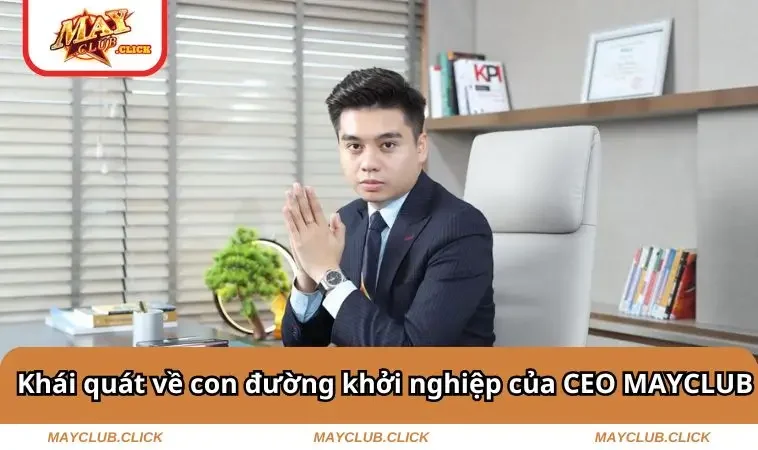 Khái quát về con đường khởi nghiệp của CEO MAYCLUB
