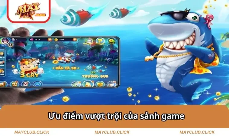 Bắn Cá MAYCLUB 2 Ưu điểm của sảnh game